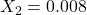 X_2=0.008