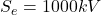 S_e = 1000kV