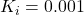 K_i = 0.001