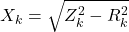 X_k = \sqrt{Z_{k}^{2} - R_{k}^{2}}