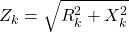 Z_k = \sqrt{R_{k}^{2} + X_{k}^{2}}