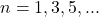 n = 1,3,5,...